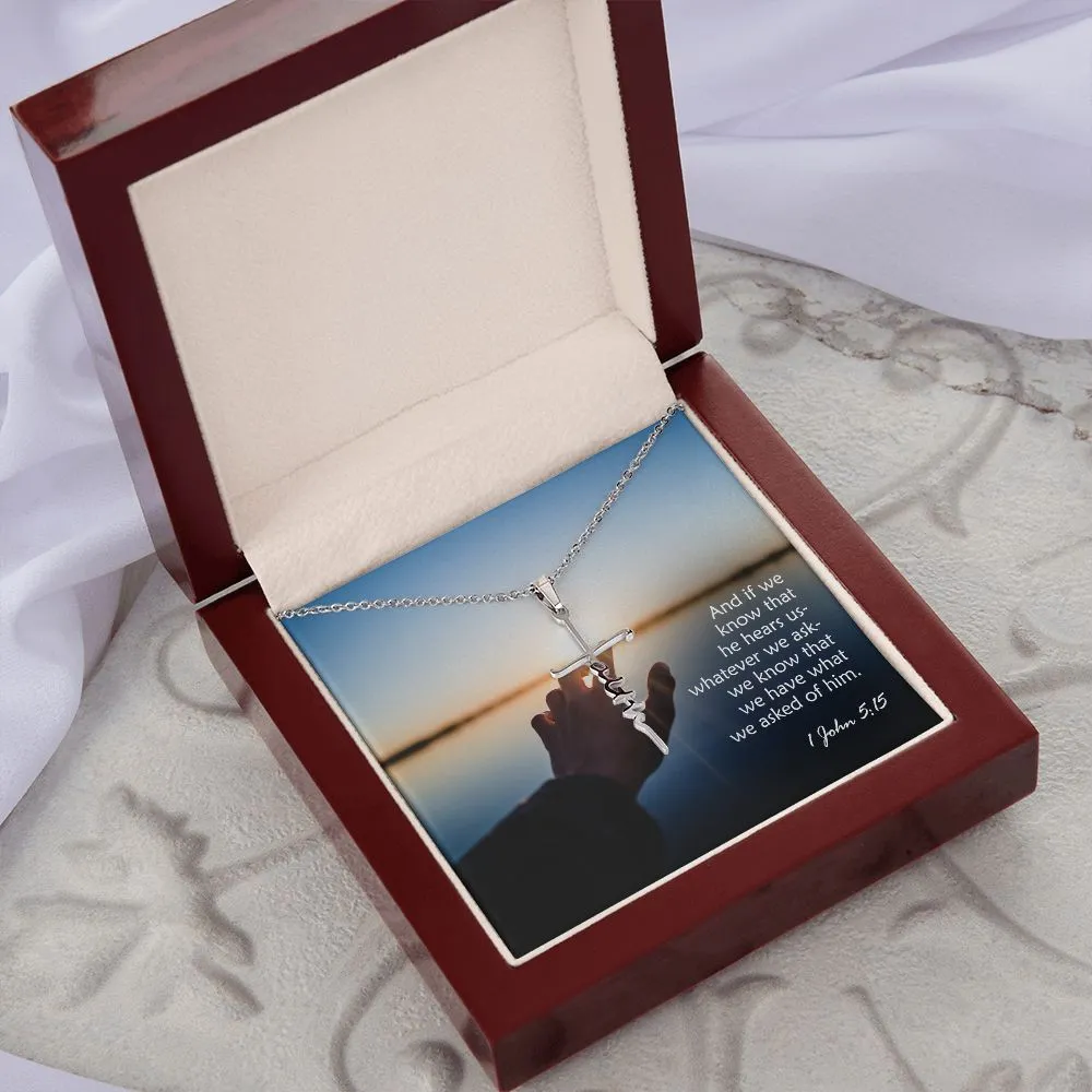 And If We Know That He Hears Us - Whatever We Ask - We Know That We Have What We Asked Of Him - Faith Cross Necklace with Message Card - Gift for Her - Gift for Him